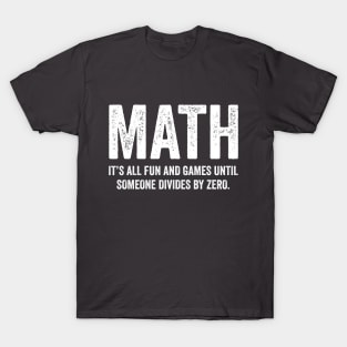 Math It's All Fun And Games Until Someone Divides Zero T Shirt T-Shirt